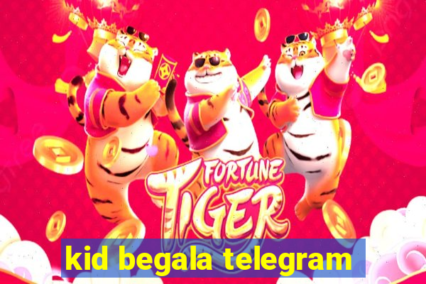 kid begala telegram